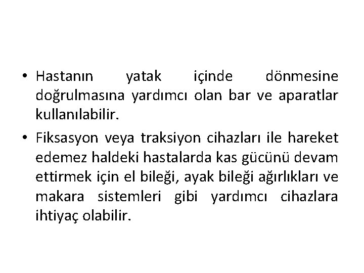  • Hastanın yatak içinde dönmesine doğrulmasına yardımcı olan bar ve aparatlar kullanılabilir. •