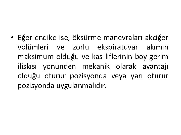  • Eğer endike ise, öksürme manevraları akciğer volümleri ve zorlu ekspiratuvar akımın maksimum