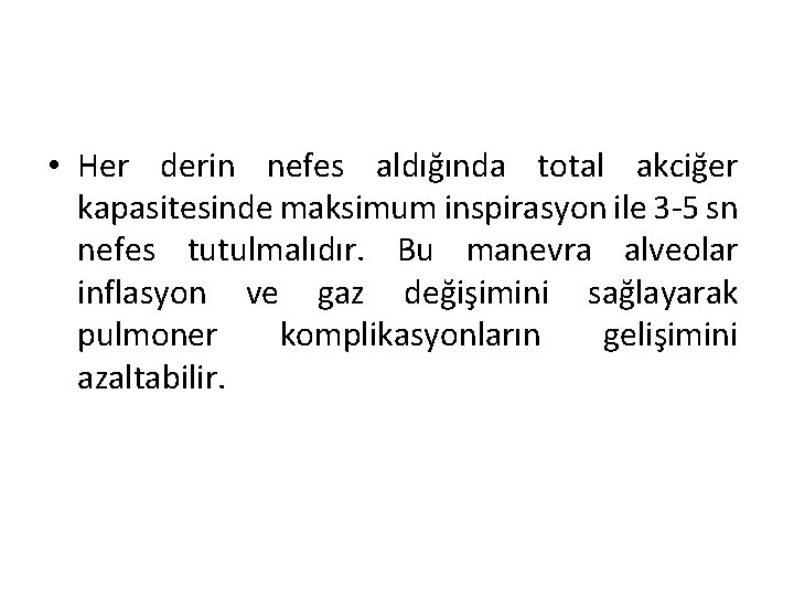  • Her derin nefes aldığında total akciğer kapasitesinde maksimum inspirasyon ile 3 -5