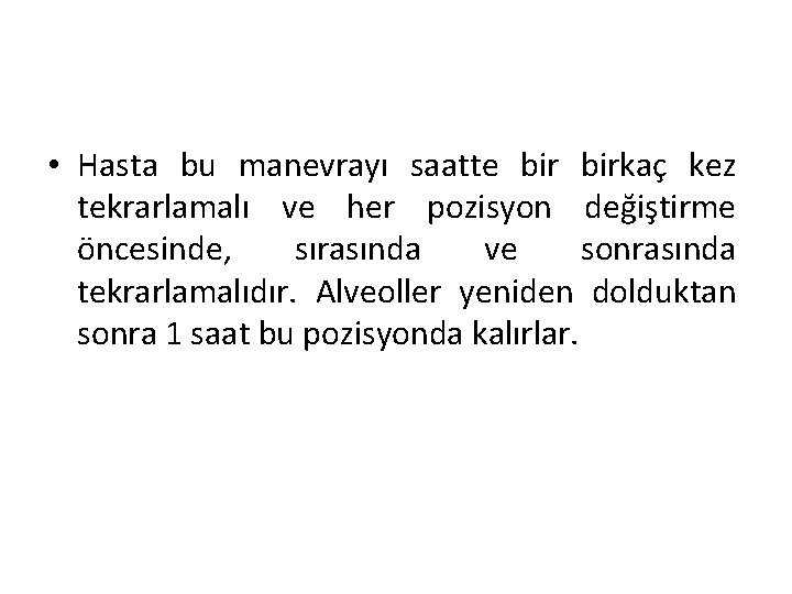  • Hasta bu manevrayı saatte birkaç kez tekrarlamalı ve her pozisyon değiştirme öncesinde,