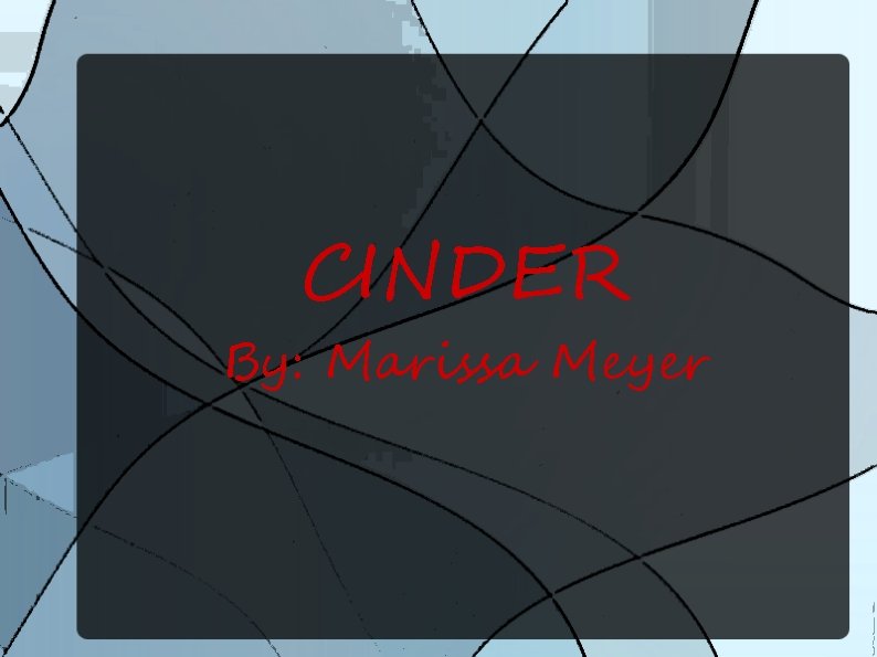 CINDER By: Marissa Meyer 