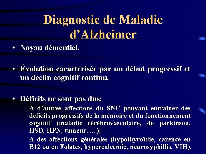 Diagnostic de Maladie d’Alzheimer • Noyau démentiel. • Évolution caractérisée par un début progressif