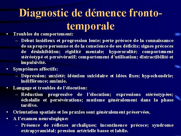 Diagnostic de démence frontotemporale • Troubles du comportement: – Début insidieux et progression lente;