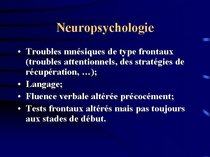 Neuropsychologie • Troubles mnésiques de type frontaux (troubles attentionnels, des stratégies de récupération, …);