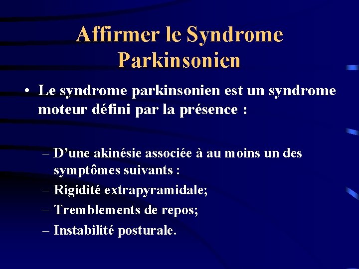 Affirmer le Syndrome Parkinsonien • Le syndrome parkinsonien est un syndrome moteur défini par