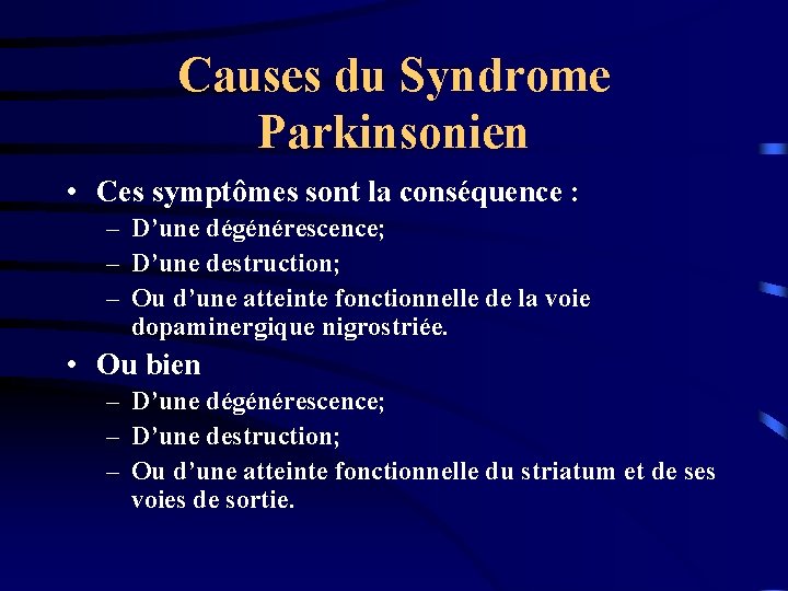 Causes du Syndrome Parkinsonien • Ces symptômes sont la conséquence : – D’une dégénérescence;
