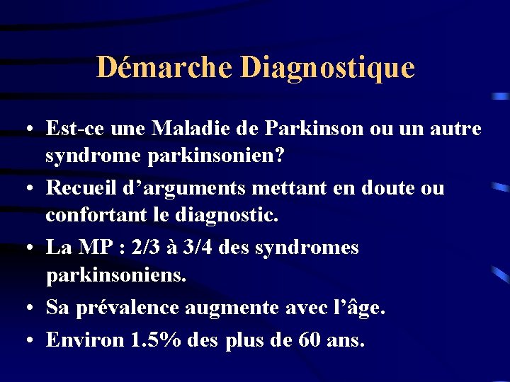 Démarche Diagnostique • Est-ce une Maladie de Parkinson ou un autre syndrome parkinsonien? •