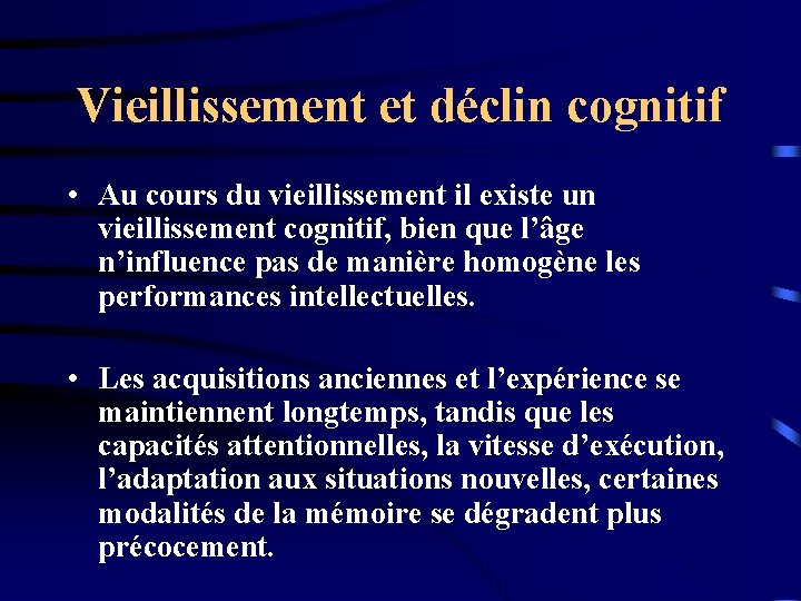 Vieillissement et déclin cognitif • Au cours du vieillissement il existe un vieillissement cognitif,