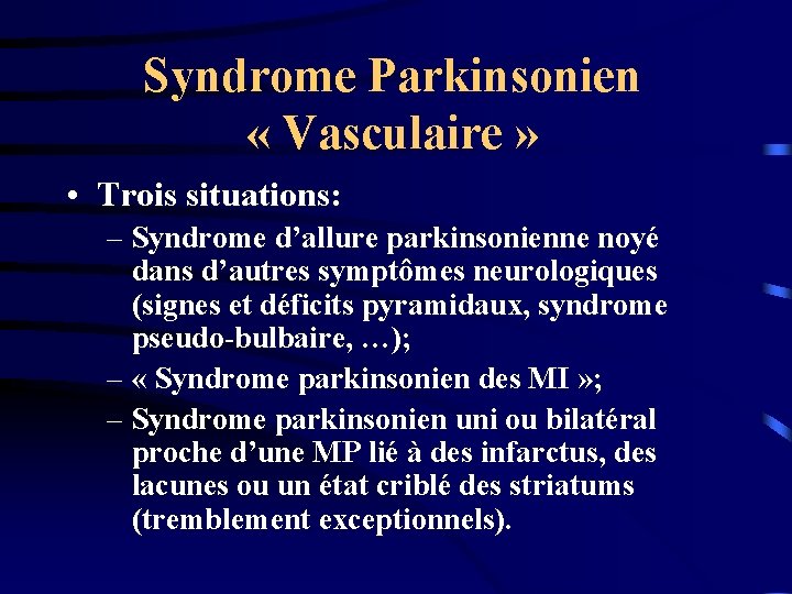 Syndrome Parkinsonien « Vasculaire » • Trois situations: – Syndrome d’allure parkinsonienne noyé dans