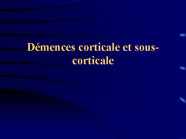 Démences corticale et souscorticale 