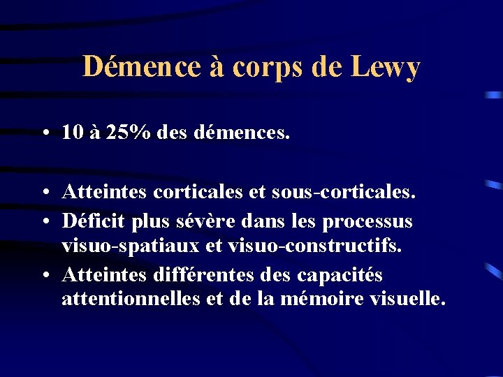 Démence à corps de Lewy • 10 à 25% des démences. • Atteintes corticales
