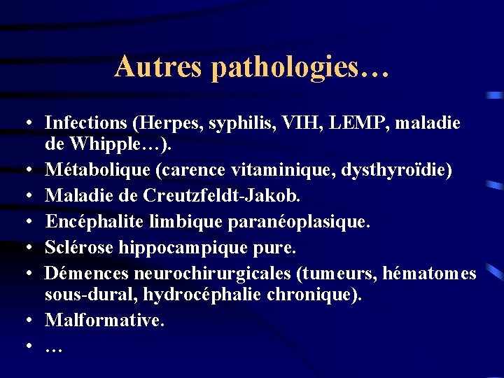 Autres pathologies… • Infections (Herpes, syphilis, VIH, LEMP, maladie de Whipple…). • Métabolique (carence