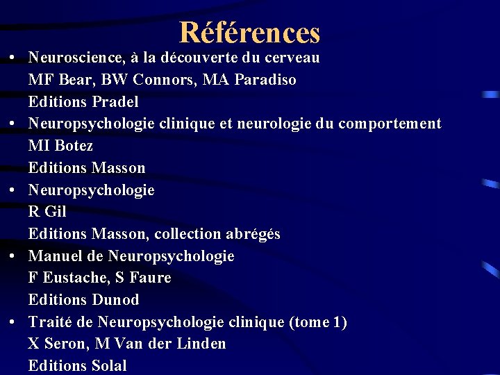 Références • Neuroscience, à la découverte du cerveau MF Bear, BW Connors, MA Paradiso