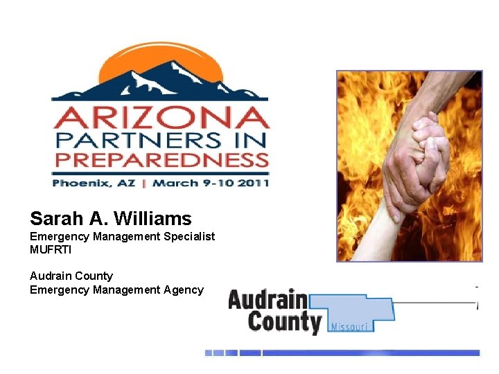 Sarah A. Williams Emergency Management Specialist MUFRTI Audrain County Emergency Management Agency 