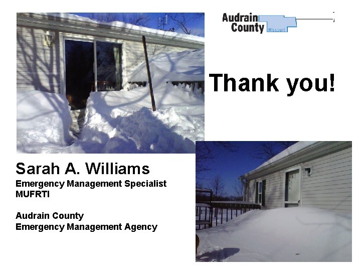 Thank you! Sarah A. Williams Emergency Management Specialist MUFRTI Audrain County Emergency Management Agency