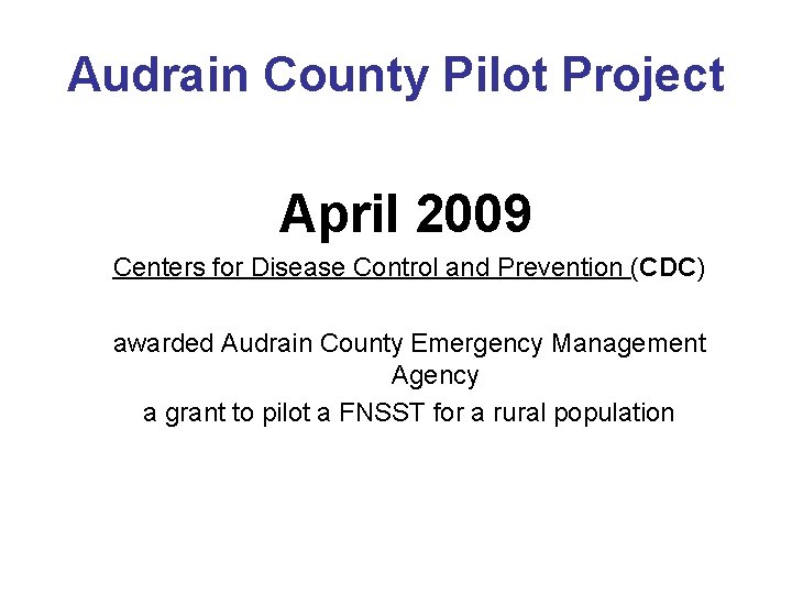 Audrain County Pilot Project April 2009 Centers for Disease Control and Prevention (CDC) awarded