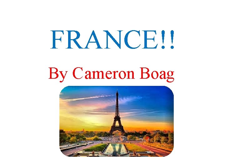 FRANCE!! By Cameron Boag 