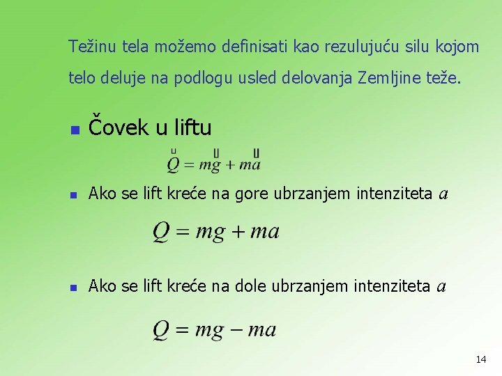 Težinu tela možemo definisati kao rezulujuću silu kojom telo deluje na podlogu usled delovanja