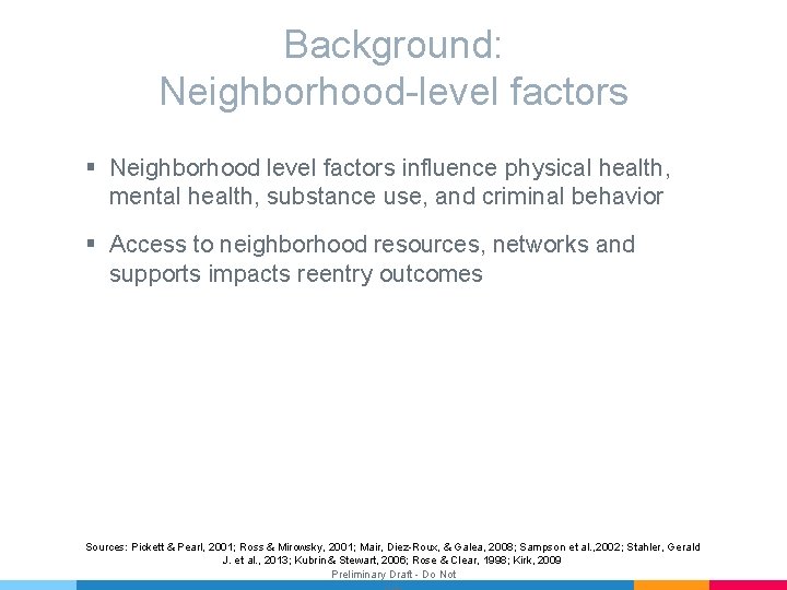 Background: Neighborhood-level factors § Neighborhood level factors influence physical health, mental health, substance use,