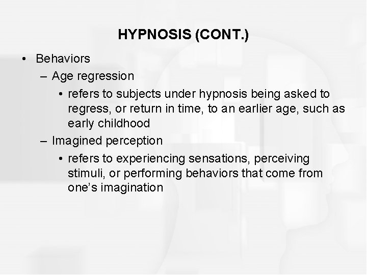 HYPNOSIS (CONT. ) • Behaviors – Age regression • refers to subjects under hypnosis