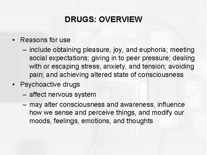 DRUGS: OVERVIEW • Reasons for use – include obtaining pleasure, joy, and euphoria; meeting