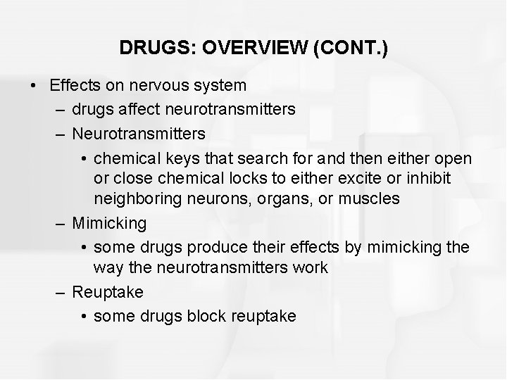 DRUGS: OVERVIEW (CONT. ) • Effects on nervous system – drugs affect neurotransmitters –