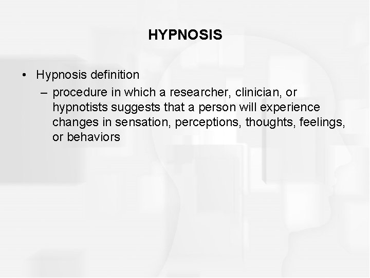 HYPNOSIS • Hypnosis definition – procedure in which a researcher, clinician, or hypnotists suggests