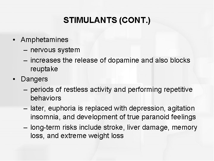 STIMULANTS (CONT. ) • Amphetamines – nervous system – increases the release of dopamine