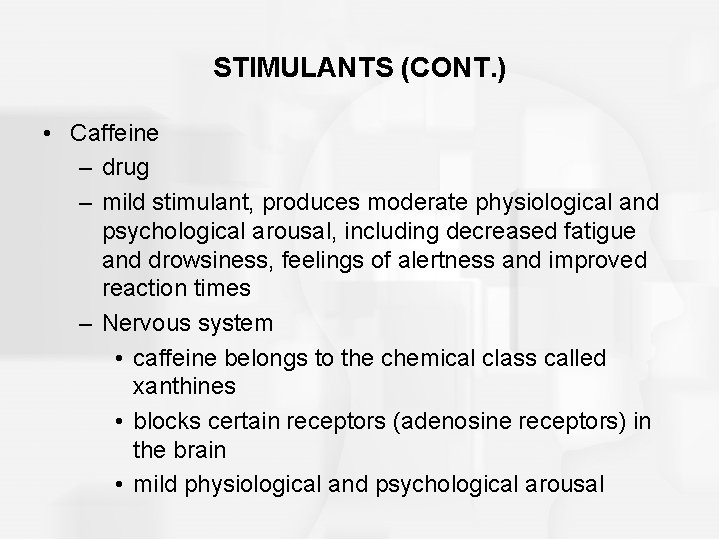 STIMULANTS (CONT. ) • Caffeine – drug – mild stimulant, produces moderate physiological and
