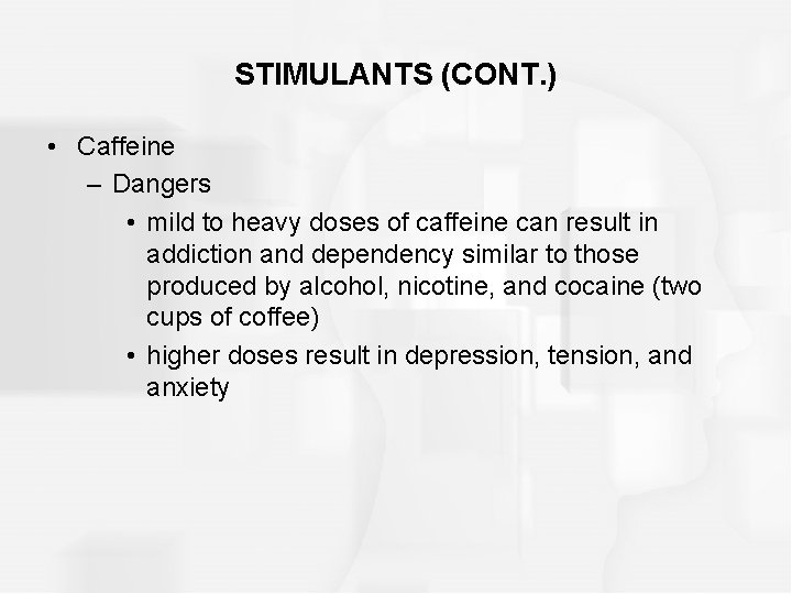 STIMULANTS (CONT. ) • Caffeine – Dangers • mild to heavy doses of caffeine