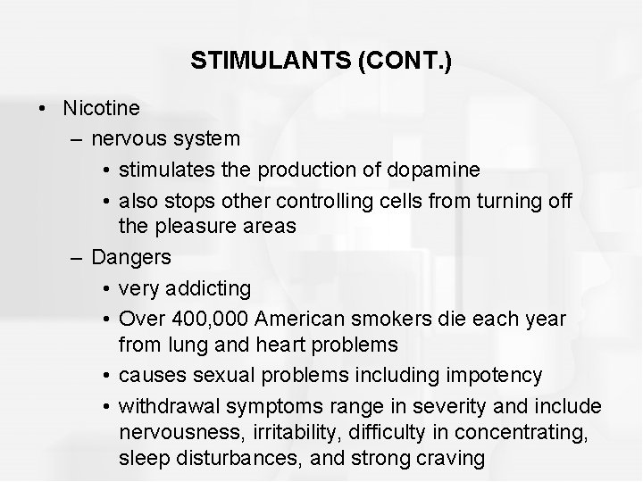 STIMULANTS (CONT. ) • Nicotine – nervous system • stimulates the production of dopamine