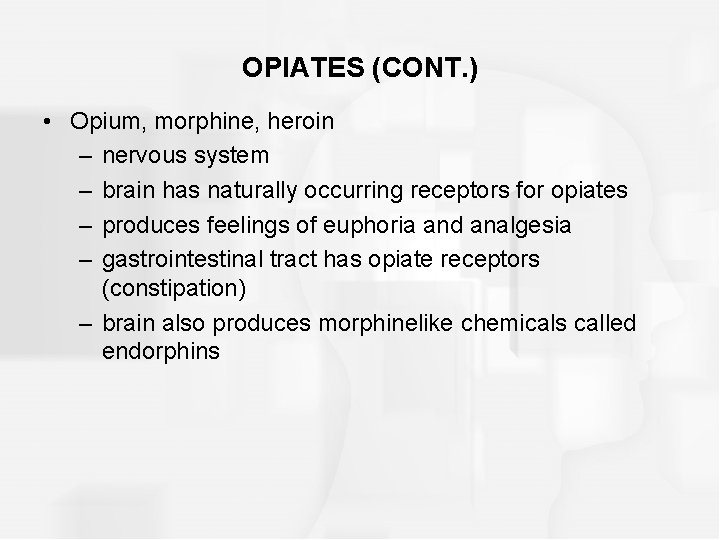 OPIATES (CONT. ) • Opium, morphine, heroin – nervous system – brain has naturally