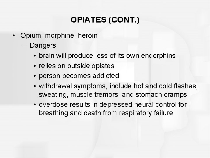 OPIATES (CONT. ) • Opium, morphine, heroin – Dangers • brain will produce less