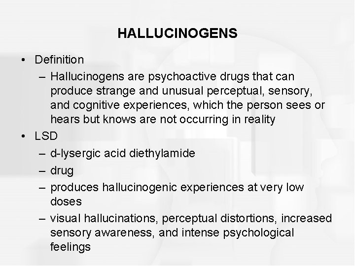 HALLUCINOGENS • Definition – Hallucinogens are psychoactive drugs that can produce strange and unusual