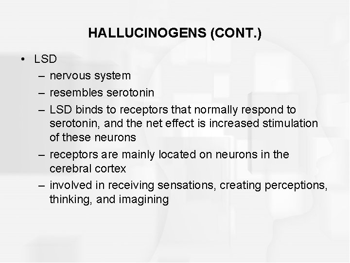 HALLUCINOGENS (CONT. ) • LSD – nervous system – resembles serotonin – LSD binds