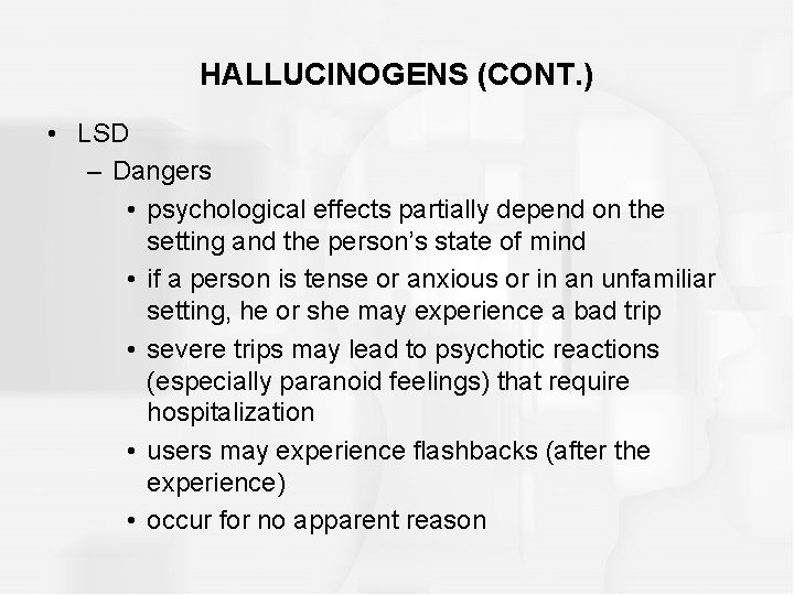 HALLUCINOGENS (CONT. ) • LSD – Dangers • psychological effects partially depend on the