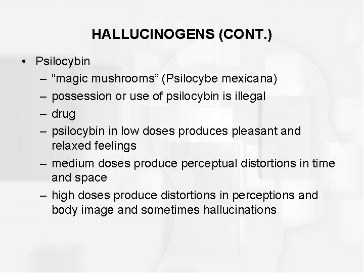 HALLUCINOGENS (CONT. ) • Psilocybin – “magic mushrooms” (Psilocybe mexicana) – possession or use