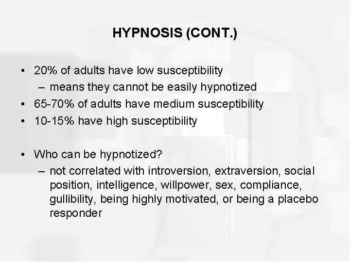 HYPNOSIS (CONT. ) • 20% of adults have low susceptibility – means they cannot