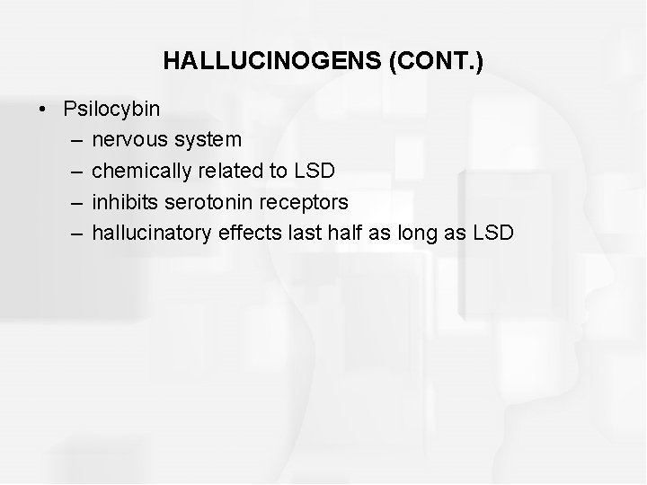 HALLUCINOGENS (CONT. ) • Psilocybin – nervous system – chemically related to LSD –
