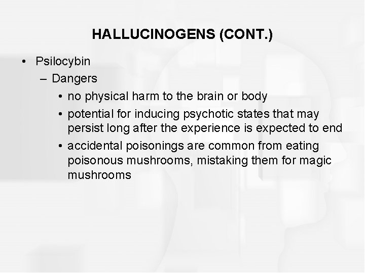 HALLUCINOGENS (CONT. ) • Psilocybin – Dangers • no physical harm to the brain