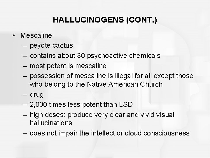 HALLUCINOGENS (CONT. ) • Mescaline – peyote cactus – contains about 30 psychoactive chemicals