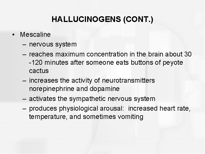 HALLUCINOGENS (CONT. ) • Mescaline – nervous system – reaches maximum concentration in the