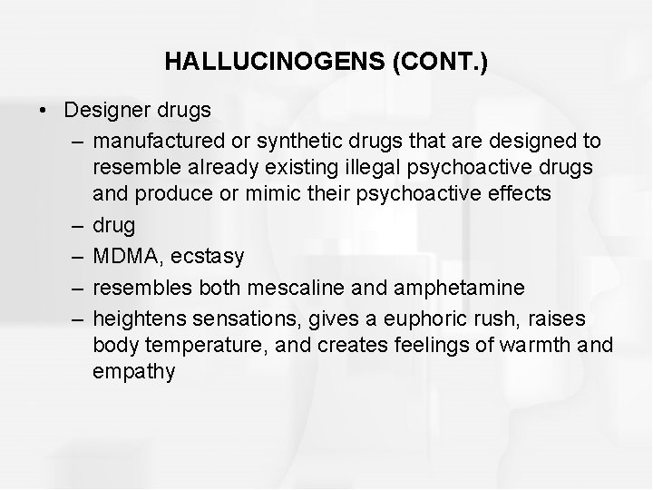 HALLUCINOGENS (CONT. ) • Designer drugs – manufactured or synthetic drugs that are designed