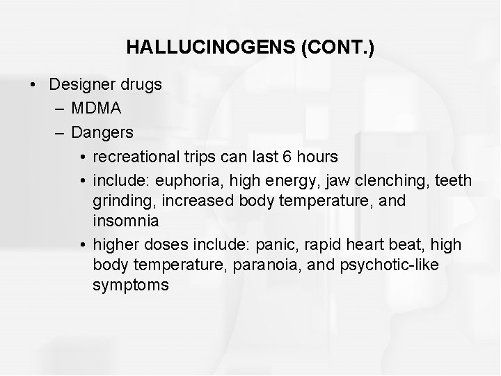 HALLUCINOGENS (CONT. ) • Designer drugs – MDMA – Dangers • recreational trips can