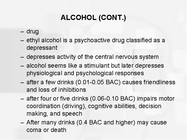 ALCOHOL (CONT. ) – drug – ethyl alcohol is a psychoactive drug classified as