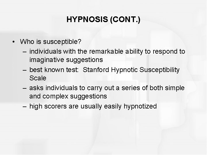 HYPNOSIS (CONT. ) • Who is susceptible? – individuals with the remarkable ability to