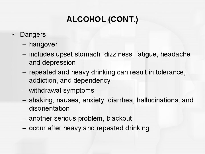 ALCOHOL (CONT. ) • Dangers – hangover – includes upset stomach, dizziness, fatigue, headache,