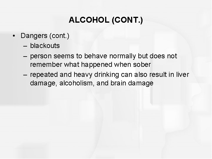 ALCOHOL (CONT. ) • Dangers (cont. ) – blackouts – person seems to behave