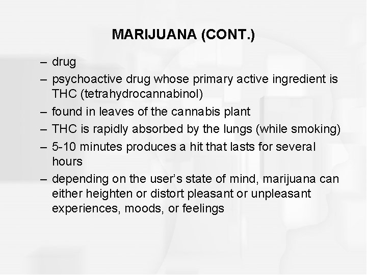 MARIJUANA (CONT. ) – drug – psychoactive drug whose primary active ingredient is THC