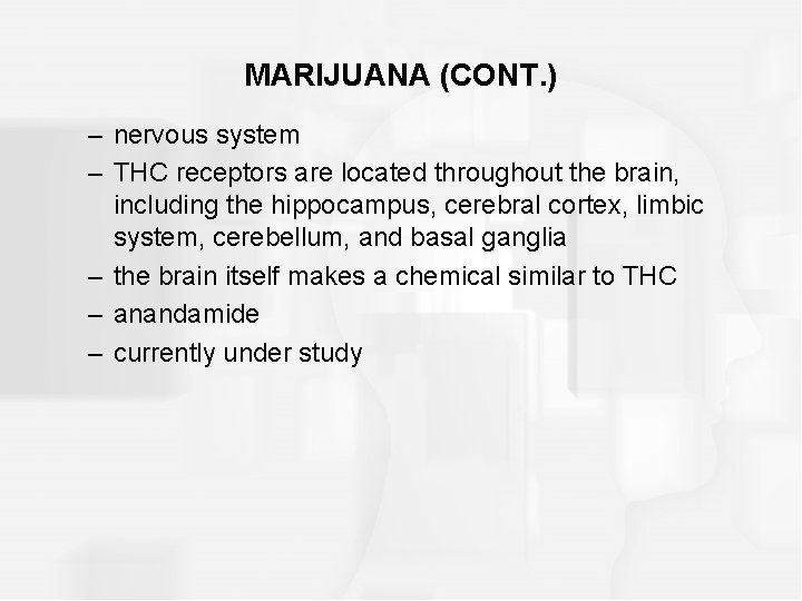MARIJUANA (CONT. ) – nervous system – THC receptors are located throughout the brain,